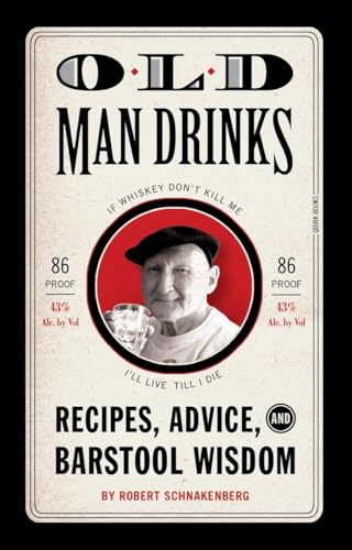 Old Man Drinks: Timeless Cocktails from a Bygone Era: Recipes, Advice, and Barstool Wisdom